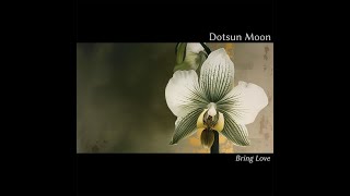 Bring Love by Dotsun Moon