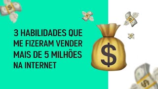 3 Habilidades que me fizeram vender mais de 5 milhões de reais na internet
