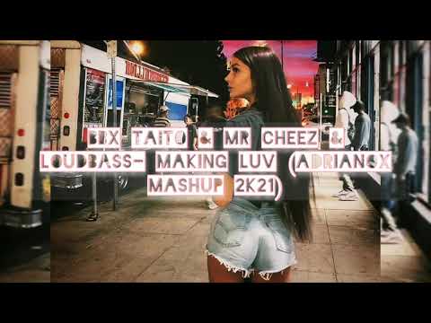 BBX TAITO & MR CHEEZ & LOUDBASS- MAKING LUV (ADRIANOX MASHUP 2K21)