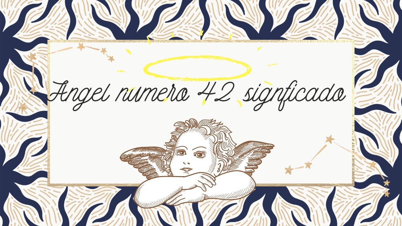 Ángel numero 42 significado, mensaje angelical