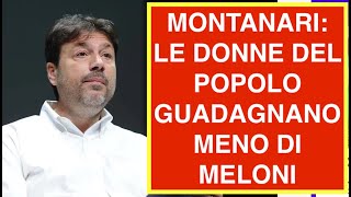 MONTANARI: LE DONNE DEL POPOLO GUADAGNANO MENO DI MELONI