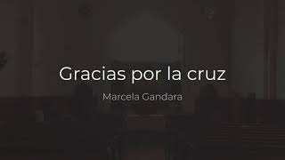 Gracias por la cruz | Marcela Gandara