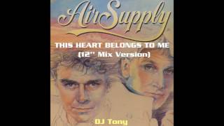 Air Supply - This Heart Belongs To Me (12&#39;&#39; Mix Version - DJ Tony)