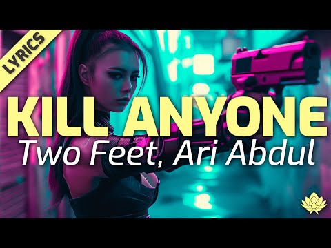 Two Feet, Ari Abdul - Kill Anyone [Lyrics]