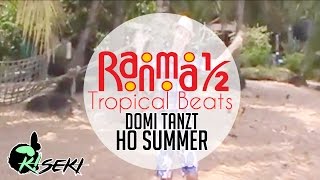RANMA 1/2 - Tropical Beats: Domi tanzt Ho! Summer | K!seki