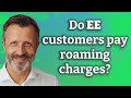 Do EE customers pay roaming charges?