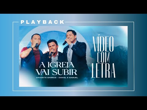 Dinamite Barros Feat. Daniel & Samuel - A IGREJA VAI SUBIR (Playback com Letra)