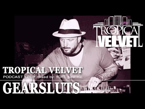 TROPICAL VELVET PODCAST EP68 MIXED BY KORT GUEST MIX GEARSLUTS     TVPC