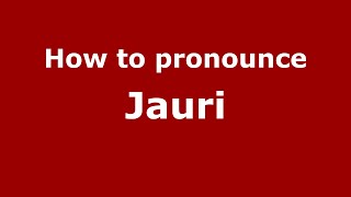 How to pronounce Jauri