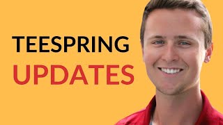 Updates To Teespring That All Sellers Need To Know!