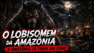 O Lobisomem da Amazônia Que Nem os Garimpeiros Tiveram Coragem de Enfrentar