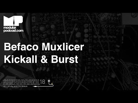 Superbooth 2018 - Befaco Muxlicer Kickall & Burst
