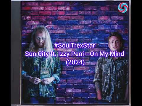 Sun City ft. Izzy Perri - On My Mind (2024) @Thechillfactor2.0