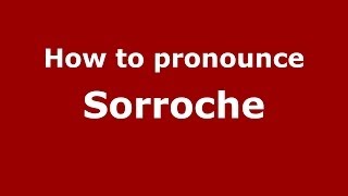 How to pronounce Sorroche