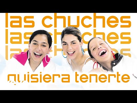 Las Chuches - Quisiera Tenerte