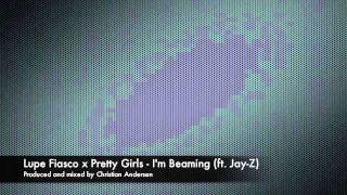 Lupe Fiasco x Pretty Girls - I&#39;m Beaming (ft. Jay-Z)