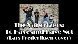 The Vaporizers - To Have and Have Not (Filter 2010/02/20)