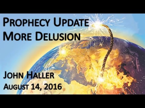 2016 08 14 John Haller's Prophecy Update "More Delusion"