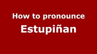 How to pronounce Estupiñan