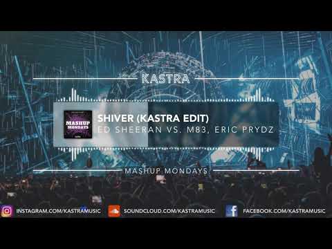 Ed Sheeran x M83 - Shiver (Kastra Edit) | MASHUP MONDAY
