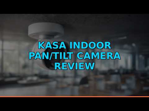 Kasa Indoor Pan/Tilt Camera Review