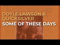 Doyle Lawson & Quicksilver - Some Of These Days (Official Audio)