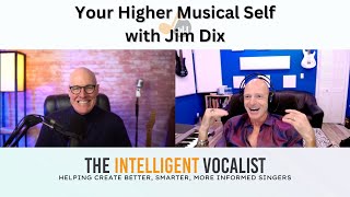 Episode 340: Your Higher Musical Self with Jim Dix | The Intelligent Vocalist Podcast