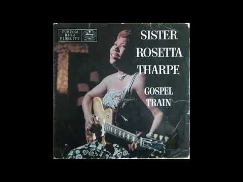 Sister Rosetta Tharpe - Gospel Train (full album)