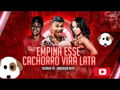 ANDERSON NEIFF E TROINHA TR - EMPINA ESSE CACHORRO VIRA LATA