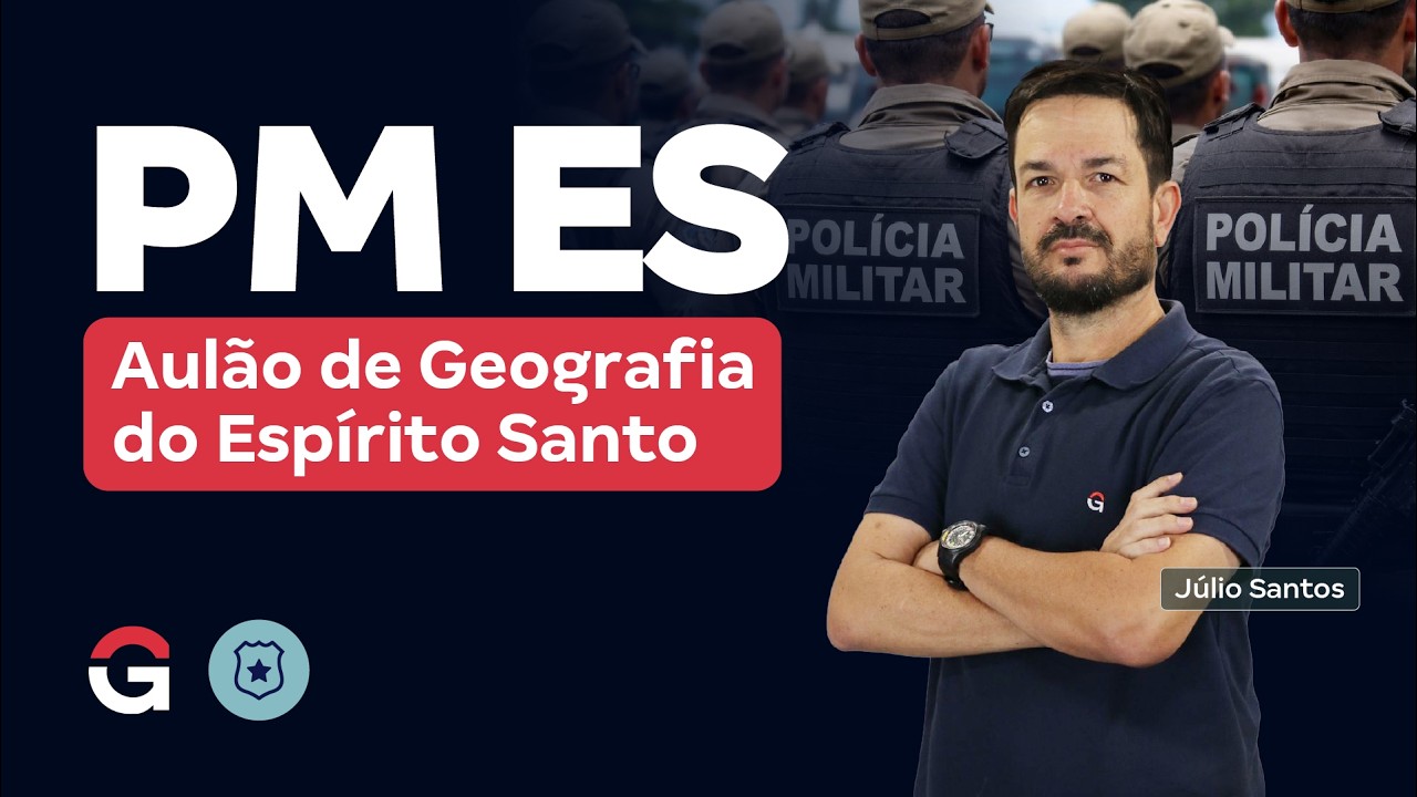Concurso PM ES: Aulão de Geografia do Espírito Santo com Júlio Santos