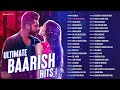 Ultimate Baarish Hits 2 Hours Nonstop Dil Jhoom Apna Bana Le Maiyya Mainu Full Album