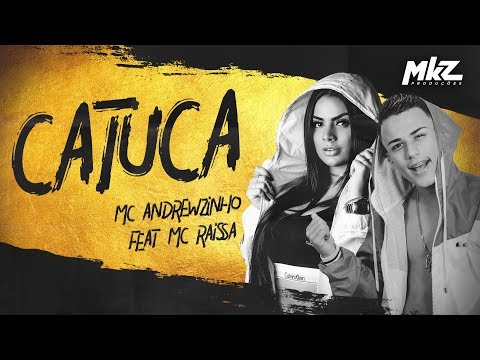 Mc Andrewzinho Feat Mc Raíssa - Catuca - Dj Teta (MKZ Produções)