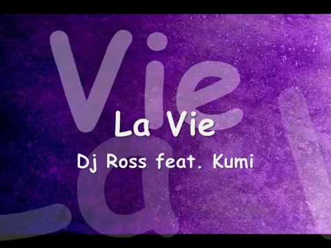 Dj Ross feat. Kumi - La Vie (paroles / lyrics)