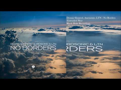 Dennis Sheperd, Aurosonic, LTN - No Borders (Extended Mix)