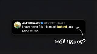 ""I have never felt this much behind as a programmer" - Andrej Karpathy