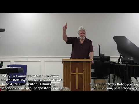 Stay In Communication (Sermon - June 4, 2023) Pastor Bob Joyce, Household of Faith, Benton, Arkansas