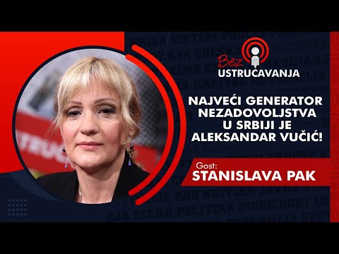 BEZ USTRUČAVANJA - Stanislava Pak: Najveći generator nezadovoljstva u Srbiji je Aleksandar Vučić!
