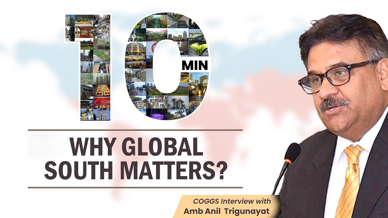 Why Global South Matters? COGGS Interview with Amb Anil  Trigunayat