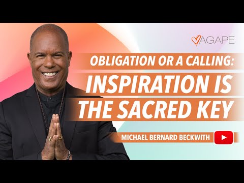 Obligation Or A Calling: Inspiration Is The Sacred Key w/ Michael B. Beckwith