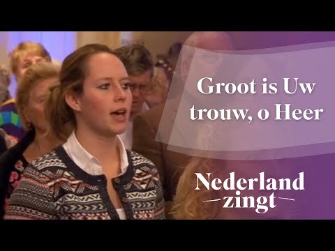 Nederland Zingt: Groot is Uw trouw, o Heer