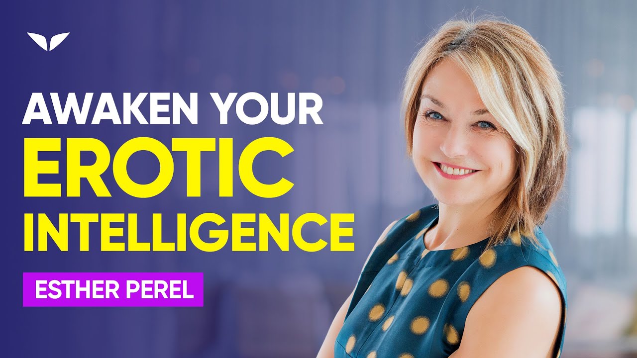 What is Erotic Intelligence? | Esther Perel