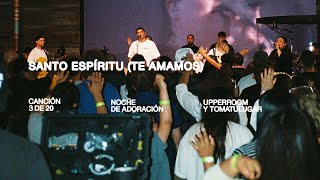 Santo Espíritu (Te Amamos) - UPPERROOM x TOMATULUGAR