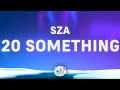 SZA 20 Something Lyrics