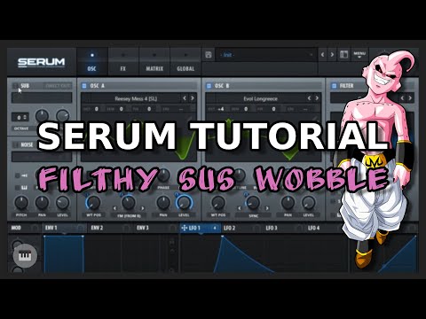 Serum Tutorial: Filthy Sus Wobble (Sumthin Sumthin/Vide)