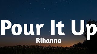 Rihanna - Pour It Up (Lyrics)🎶