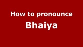 How to pronounce Bhaiya