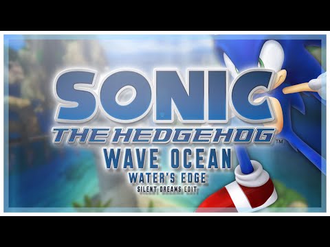 Sonic the Hedgehog (2006) - Wave Ocean (Water's Edge) | Silent Dreams Edit