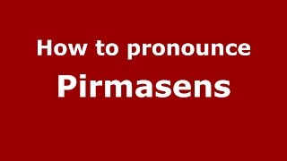 How to pronounce Pirmasens