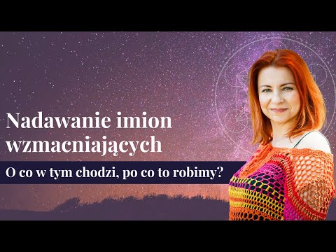 Nadawanie imion wzmacniających ✧ Olga N Stępińska