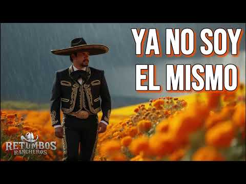 YA NO SOY EL MISMO | La ranchera que nace del dolor y se canta con el alma